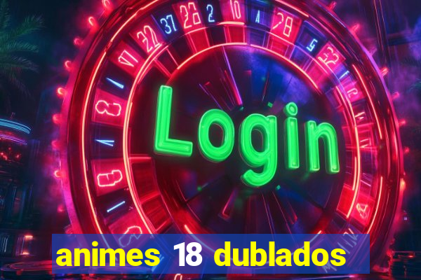 animes 18 dublados